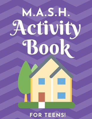M.A.S.H. Activity Book - For Teens!: MASH Game Notebook - Play with Friends - Discover Your Future - Classic Pen & Paper Games (8.5 x 11 inches) by Publishers, Loveoflink