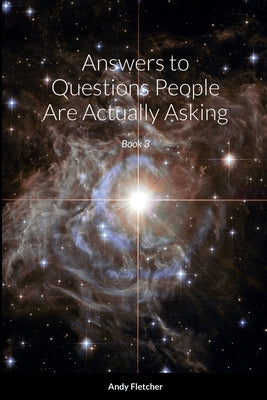 Answers to Questions People Are Actually Asking: Book 3 by Fletcher, Andy