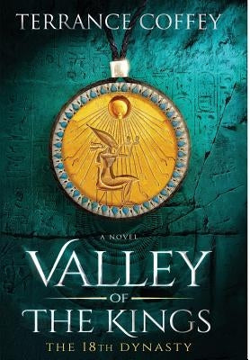 Valley of the Kings: The 18th Dynasty by Coffey, Terrance