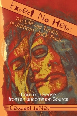 Expect No Help: The Life and Times of Jumpin' Jack Flash: Common Sense from an uncommon Source by Cesspool Jones