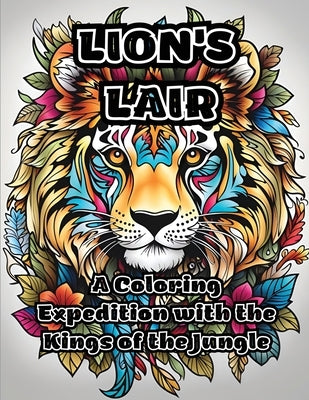 Lion's Lair: A Coloring Expedition with the Kings of the Jungle by Colorzen