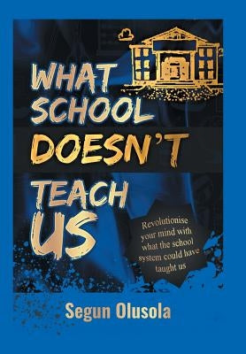 What School Doesn't Teach Us by Olusola, Segun