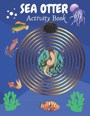 Sea Otter Activity Book: Sea Otter Gifts for Kids by Sharp, Denis Mul