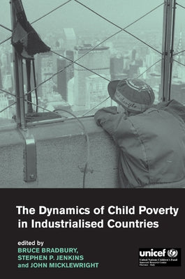 The Dynamics of Child Poverty in Industrialised Countries by Bradbury, Bruce