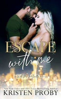 Escape With Me: A With Me In Seattle Novel by Proby, Kristen