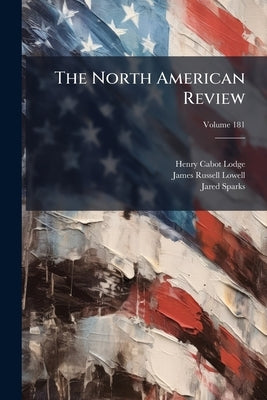 The North American Review; Volume 181 by Lodge, Henry Cabot