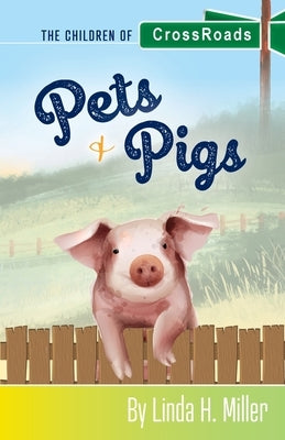 Pets & Pigs: The Children of CrossRoads, BOOK 2 by Miller, Linda H.
