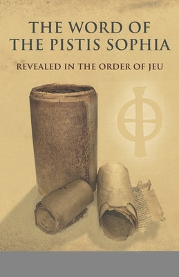 The Word of the Pistis Sophia: Revealed in the order of Jeu by Wattie, Pam