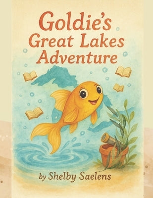 Goldie's Great Lakes Adventure by Saelens, Shelby