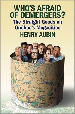 Who's Afraid of Demergers?: The Straight Goods on Quebec's Megacities by Aubin, Henry