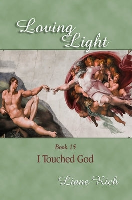 Loving Light Book 15, I Touched God by Rich, Liane