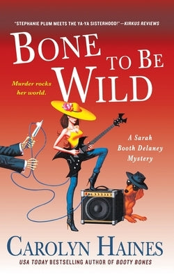Bone to Be Wild: A Sarah Booth Delaney Mystery by Haines, Carolyn