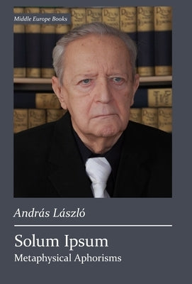 Solum Ipsum: Metaphysical Aphorisms by László, András