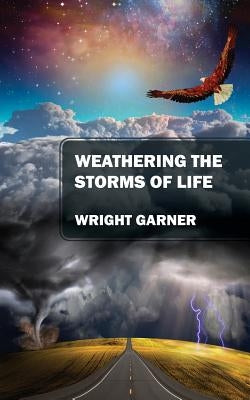 Weathering the Storms of Life by Garner, Wright