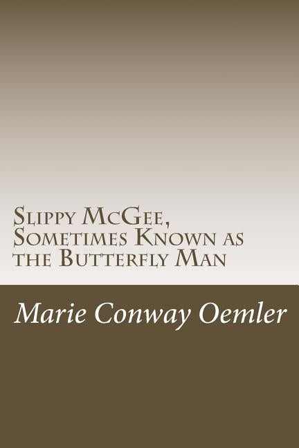 Slippy McGee, Sometimes Known as the Butterfly Man by Oemler, Marie Conway