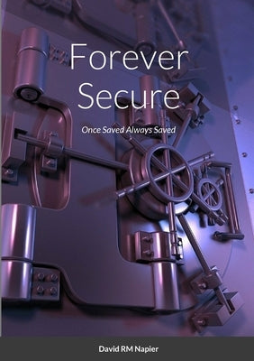 Forever Secure: Once Saved Always Saved by Napier, David