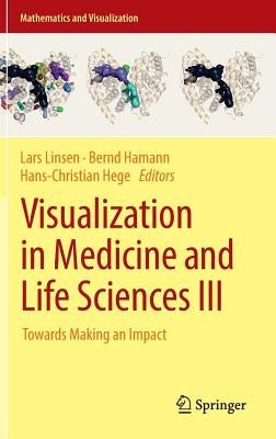 Visualization in Medicine and Life Sciences III: Towards Making an Impact by Linsen, Lars