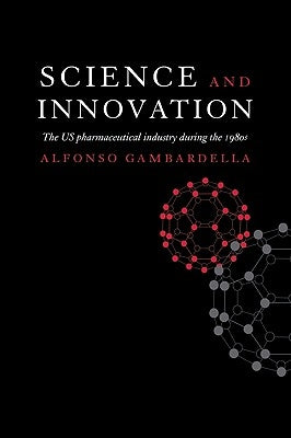 Science and Innovation: The Us Pharmaceutical Industry During the 1980s by Gambardella, Alfonso