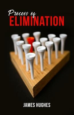 Process of Elimination by Hughes, James