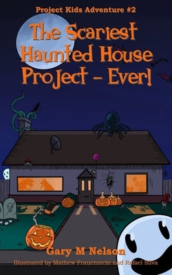 The Scariest Haunted House Project - Ever! by Frauenstein, Mathew