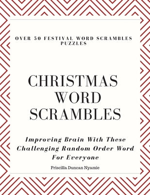 Over 50 Festival Word Scrambles Puzzles: CHRISTMAS WORD SCRAMBLES: Improving Brain With These Challenging Random Order Word For Everyone by Nyamie, Priscilla Duncan