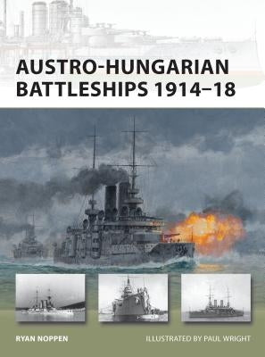 Austro-Hungarian Battleships 1914-18 by Noppen, Ryan K.