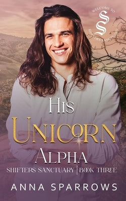 His Unicorn Alpha: An Omegaverse Mpreg Romance by Sparrows, Anna