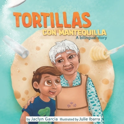 Tortillas Con Mantequilla: A bilingual story (Spanish/English) by Ibarra, Julie