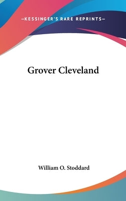 Grover Cleveland by Stoddard, William O.