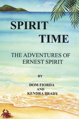 Spirit Time - The Adventures of Ernest Spirit: The Adventures of Ernest Spirit by Brady, Kendra