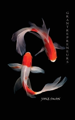 Grantrepreneurs by Swan, Jake