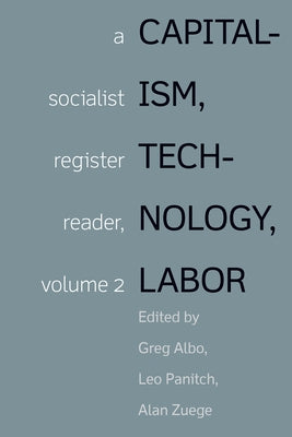 Capitalism, Technology, Labor: A Socialist Register Reader, Volume 2 by Albo, Greg
