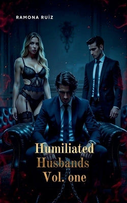 Humiliated Husbands Vol. One by Ruiz, Ramona