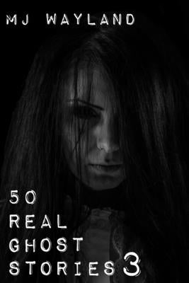 50 Real Ghost Stories 3: Spirits in the Shadows by Jeffrey, L.