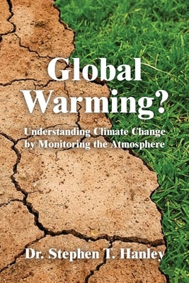 Global Warming?: Understanding Climate Change by Monitoring the Atmosphere by Hanley, Stephen T.