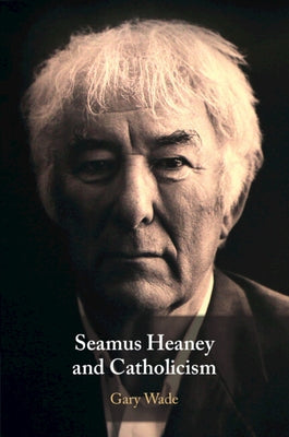 Seamus Heaney and Catholicism by Wade, Gary