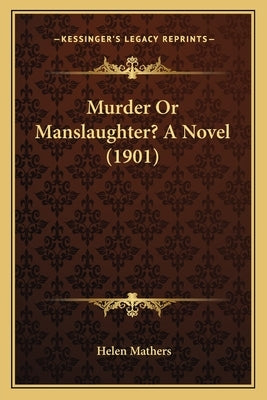 Murder Or Manslaughter? A Novel (1901) by Mathers, Helen