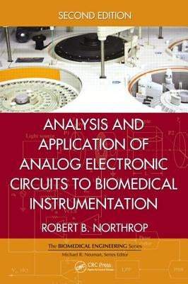 Analysis and Application of Analog Electronic Circuits to Biomedical Instrumentation by Northrop, Robert B.