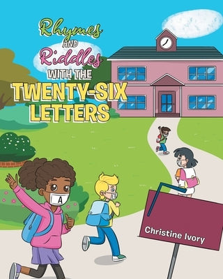 Rhymes and Riddles with the Twenty-Six Letters by Ivory, Christine