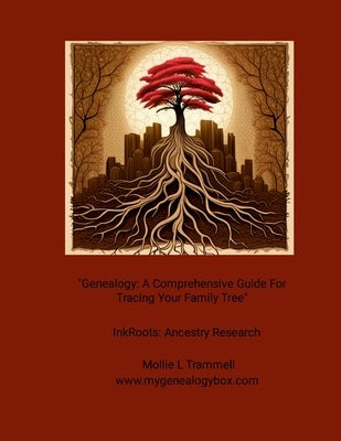 "Genealogy: A Comprehensive Guide For Tracing Your Family Tree" InkRoots: Ancestry Research by Trammell, Mollie L.