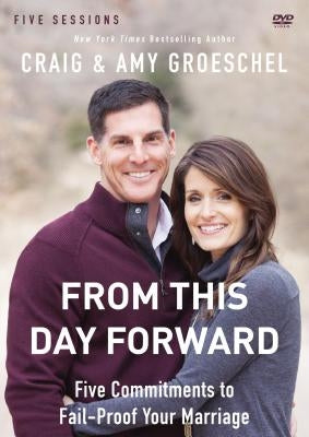 From This Day Forward Video Study: Five Commitments to Fail-Proof Your Marriage by Groeschel, Craig