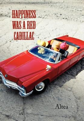 Happiness Was a Red Cadillac by Altea