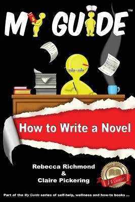 My Guide: How to Write a Novel by Richmond, Rebecca