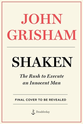 Shaken: The Rush to Execute an Innocent Man by Grisham, John