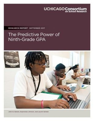 The Predictive Power of Ninth-Grade GPA by Johnson, Esperanza