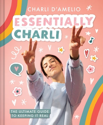 Essentially Charli: The Ultimate Guide to Keeping It Real by D'Amelio, Charli