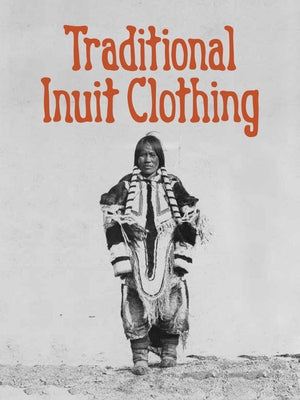 Traditional Inuit Clothing: English Edition by Mike, Nadia