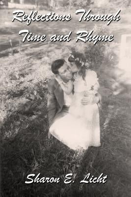 Reflections Through Time and Rhyme: A Collection of Original Poems on Childhood, Bucks County, Christmas, Family Ties, Life Lines, Pathways, Seascapes by Licht, Sharon E.