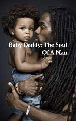 Baby Daddy: The Soul Of A Man by Williams, Bijan Sebastian