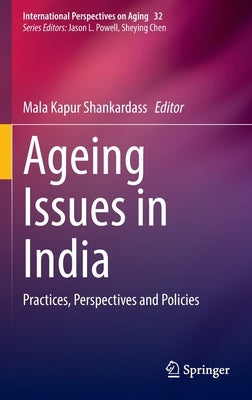 Ageing Issues in India: Practices, Perspectives and Policies by Shankardass, Mala Kapur